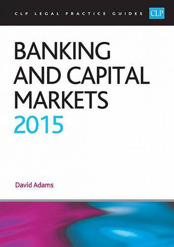 Banking and Capital Markets 2015 (CLP Legal Practice Guides)
