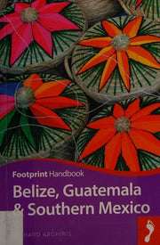 Belize, Guatemala & Southern Mexico (Footprint Handbook)
