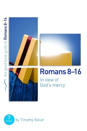 Romans 8-16: In View of God's Mercy (Good Book Guides): 7 studies for groups and individuals