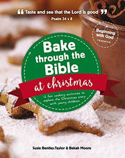 Bake through the Bible at Christmas: 12 fun cooking activities to explore the Christmas story (Beginning with God)