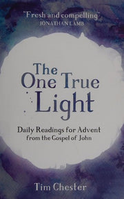 The One True Light: Daily Advent Readings from The Gospel of John