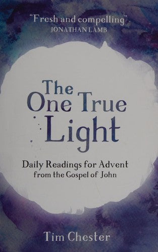The One True Light: Daily Advent Readings from The Gospel of John