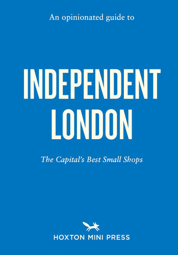 Opinionated Guide to Independent London, An (Opinionated Guides)