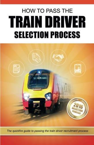 How to Pass the Train Driver Selection Process:: The Quickfire Guide to passing the trainee train driver recruitment process