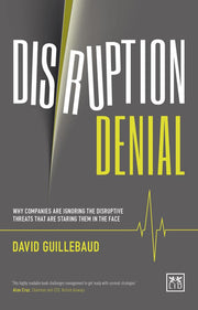 Disruption Denial: How Companies are Ignoring What is Staring Them in the Face 2016: Why Companies Are Ignoring the Disruptive Threats Threats that ... Threats That are Staring Them in the Face)