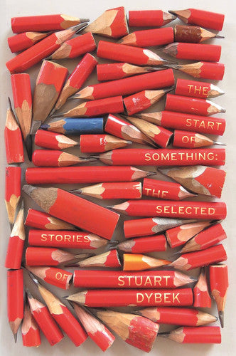 The Start of Something: The Selected Stories of Stuart Dybek