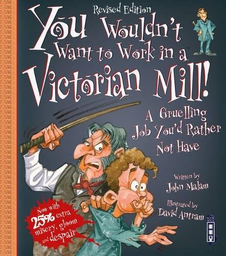 You Wouldn't Want To Work In A Victorian Mill!: Extended Edition (You Wouldn't Want To Be)