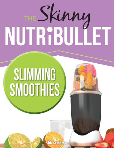 The Skinny NUTRiBULLET Slimming Smoothies Recipe Book: Delicious & Nutritious Calorie Counted Smoothies To Help You Lose Weight & Feel Great!