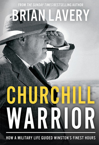 Churchill: Warrior: How a Military Life Guided Winston's Finest Hours