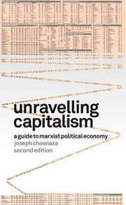 Unravelling Capitalism A Guide to Marxist Political Economy (Second Edition)