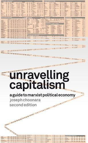 Unravelling Capitalism A Guide to Marxist Political Economy (Second Edition)
