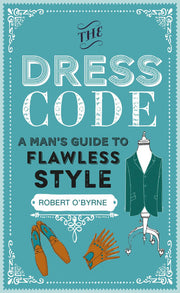The Dress Code: A man's guide to flawless style
