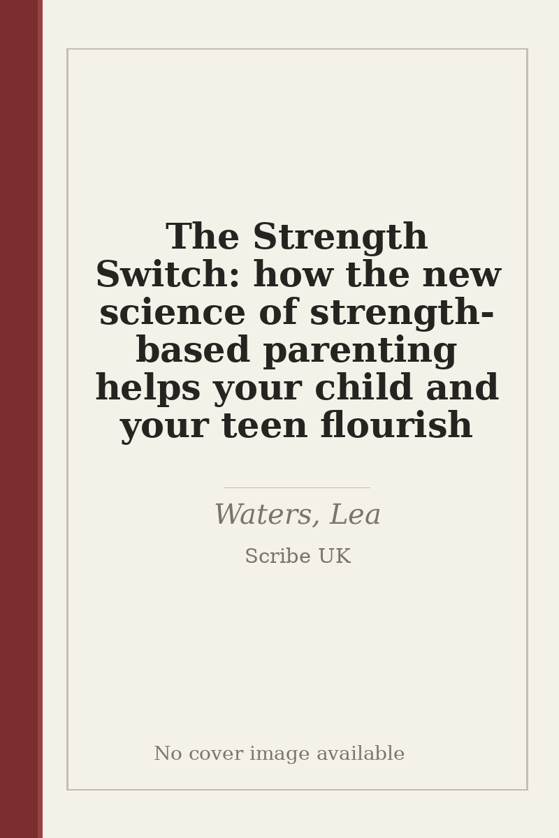 The Strength Switch: how the new science of strength-based parenting helps your child and your teen flourish - no cover image available