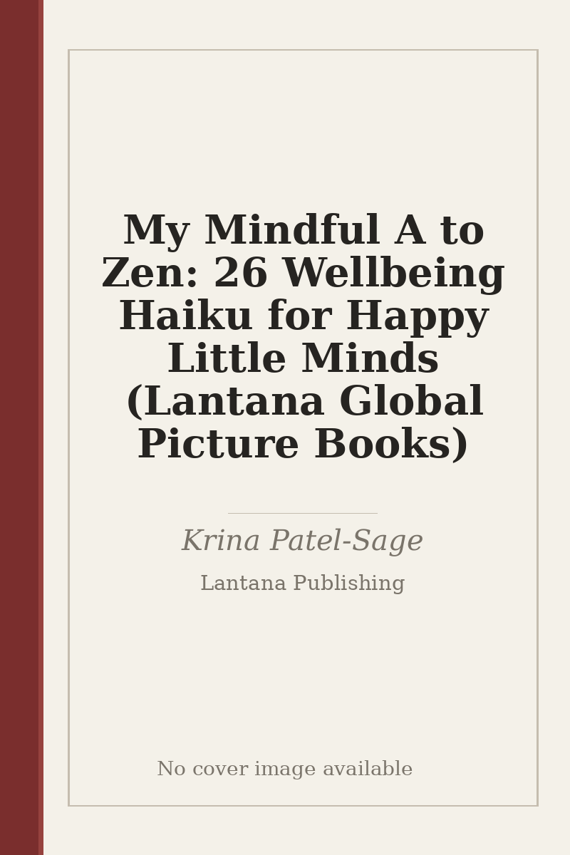 My Mindful A to Zen: 26 Wellbeing Haiku for Happy Little Minds (Lantana Global Picture Books) - no cover image available