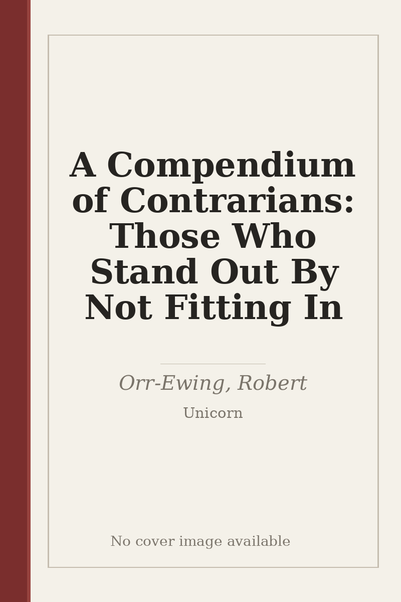 A Compendium of Contrarians: Those Who Stand Out By Not Fitting In - no cover image available