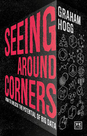 Seeing Around Corners: How to Unlock the Potential of Big Data: How culture will unlock the potential of big data