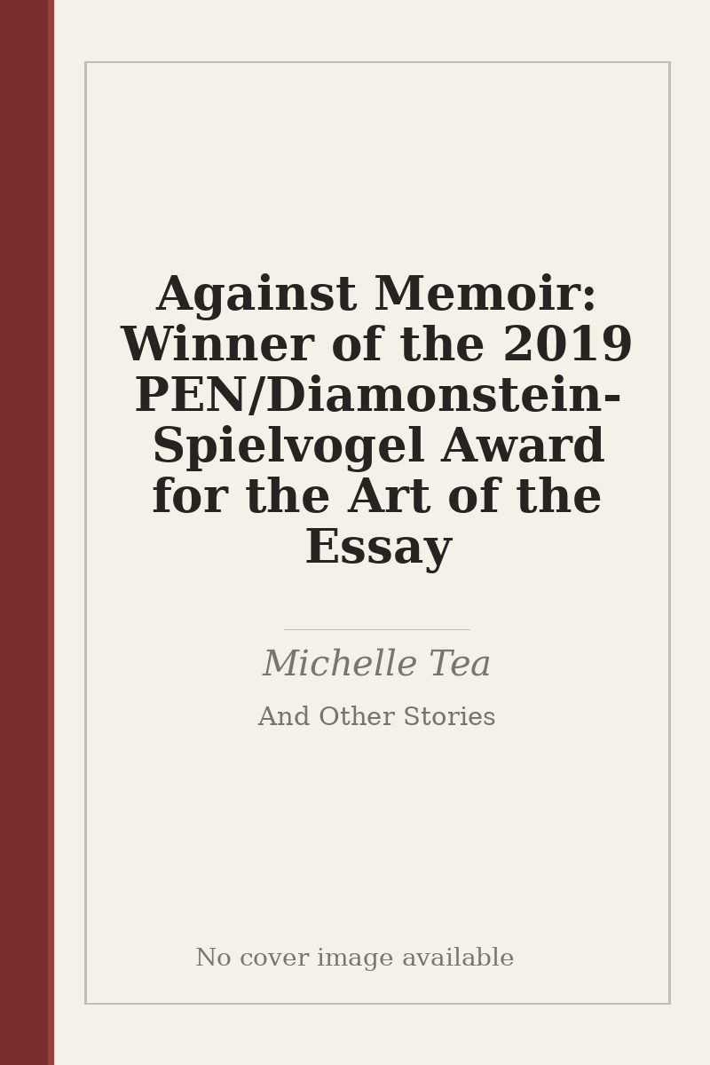 Against Memoir: Winner of the 2019 PEN/Diamonstein-Spielvogel Award for the Art of the Essay - no cover image available