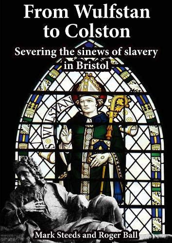 From Wulfstan to Colston: Severing the sinews of slavery in Bristol