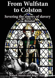 From Wulfstan to Colston: Severing the sinews of slavery in Bristol