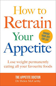 How to Retrain Your Appetite: Lose weight permanently eating all your favourite foods: The definitive guide to lose weight permanently eating all your favourite foods