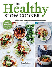 Healthy Slow Cooker: Loads of veg; smart carbs; vegetarian and vegan choices; prep, set and forget
