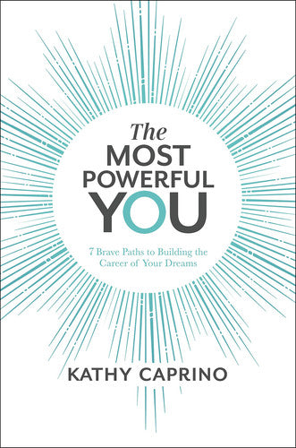 The Most Powerful You: 7 Brave Paths to Building the Career of Your Dreams