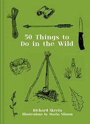 Fifty Things to Do in the Wild: The guidebook for those who want to reconnect with nature and explore the great outdoors