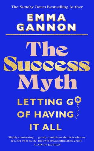 The Success Myth: Letting go of having it all