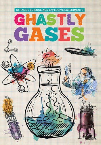 Ghastly Gases (Strange Science and Explosive Experiments)
