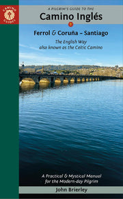 A Pilgrim's Guide to the Camino Inglés: The English Way Also Known as the Celtic Camino (Practical & Mystical Manual for the Modern-day Pilgrim)