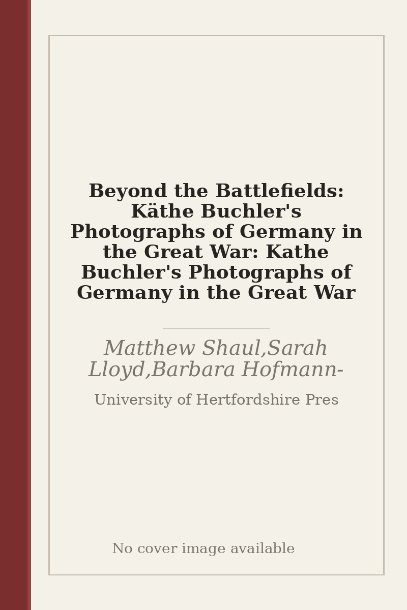 Beyond the Battlefields: Käthe Buchler's Photographs of Germany in the Great War: Kathe Buchler's Photographs of Germany in the Great War - no cover image available