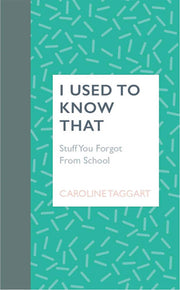 I Used To Know That: Stuff You Forgot From School