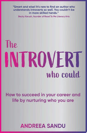 The Introvert Who Could: How to succeed in your career and life by nurturing who you are