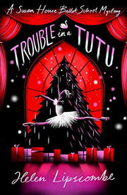 Trouble in a Tutu: an action-packed ballet-spy mystery!: 2 (Swan House Ballet School Mystery)