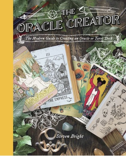 Oracle Creator, The: The Oracle Creator the Modern Guide to Creating an Oracle or Tarot Deck