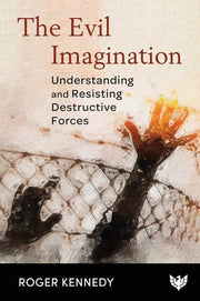 Evil Imagination: Understanding and Resisting Destructive Forces