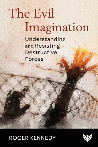 Evil Imagination: Understanding and Resisting Destructive Forces