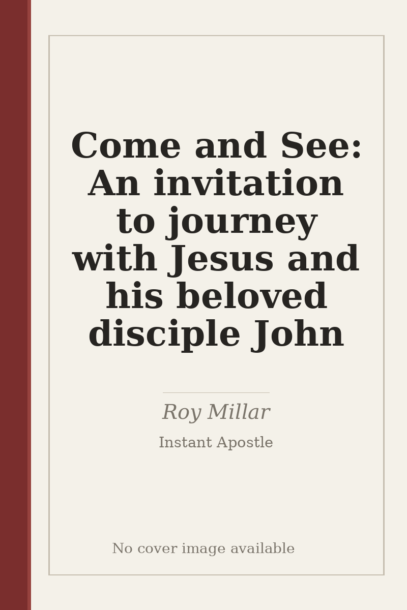 Come and See: An invitation to journey with Jesus and his beloved disciple John - no cover image available