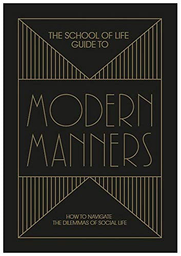 The School of Life Guide to Modern Manners: how to navigate the dilemmas of social life