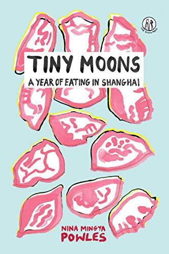 Tiny Moons: A Year of Eating in Shanghai (The Emma Press Prose Pamphlets)