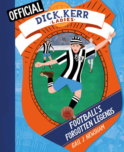 Dick, Kerr Girls: Football's Forgotten Legends: The Dick, Kerrr Ladies