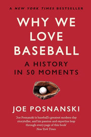 Why We Love Baseball: A History in 50 Moments