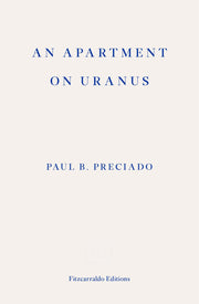 An Apartment on Uranus: Paul B. Preciado