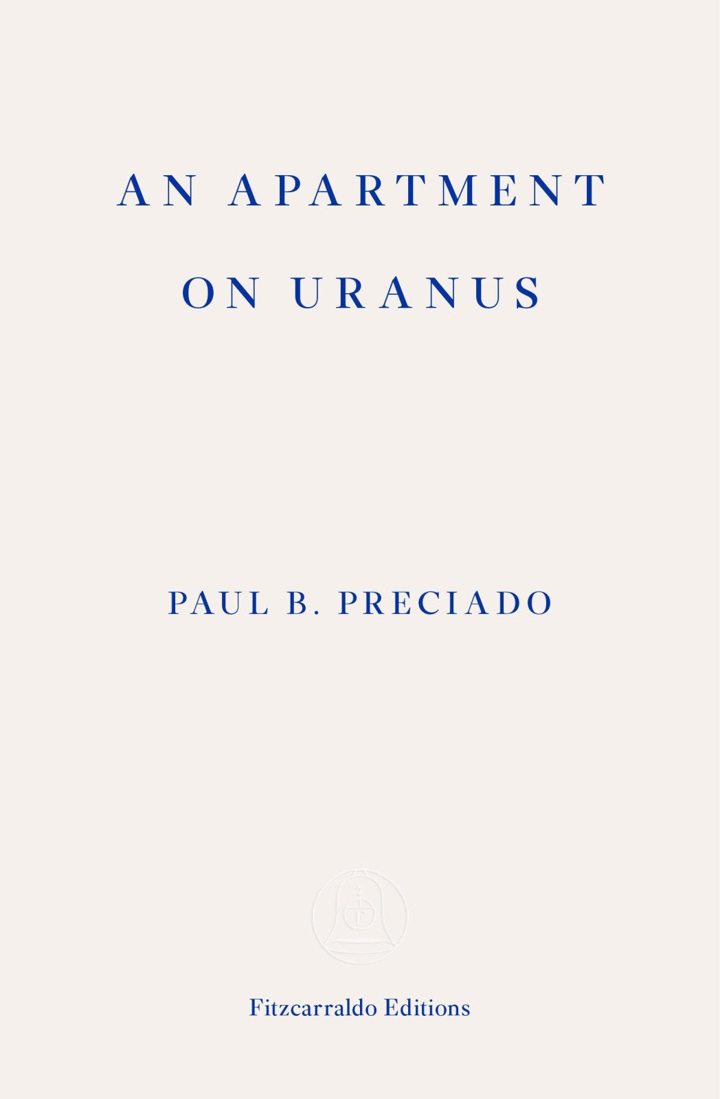 An Apartment on Uranus: Paul B. Preciado