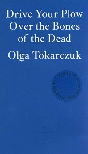 Drive Your Plow Over the Bones of the Dead: Olga Tokarczuk
