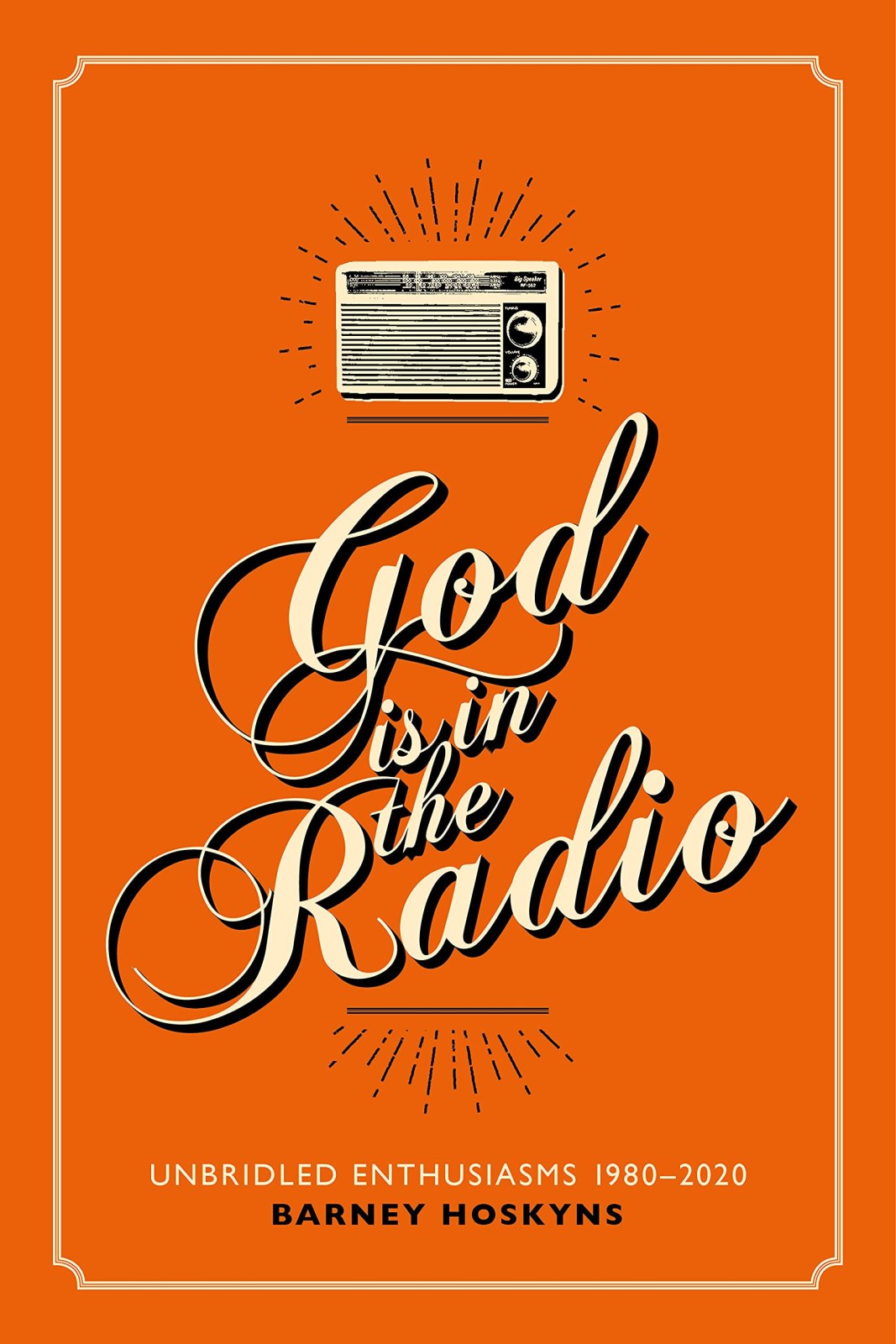 God is in the Radio: Unbridled Enthusiasms, 1980–2020