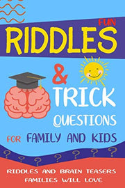 Fun Riddles & Trick Questions for Family and Kids: Riddles And Brain Teasers Families Will Love
