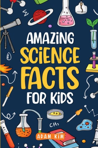 Amazing Science Facts for Kids: An Ideas Book for Curious Boys and Girls