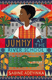 Jummy at the River School: book 1 in an exciting boarding school series, chosen as Blackwell's Children's Book of the Month