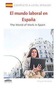 A level Spanish: El mundo laboral en España: The World of work in Spain (Complete A Level Spanish)